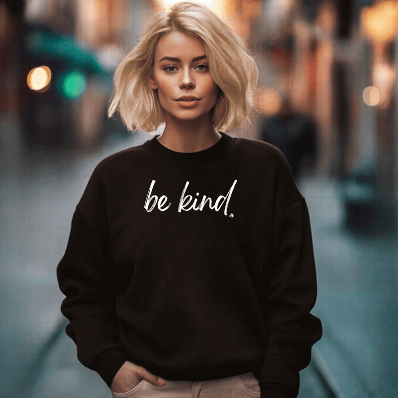 Inspirational Sweatshirt Be Kind