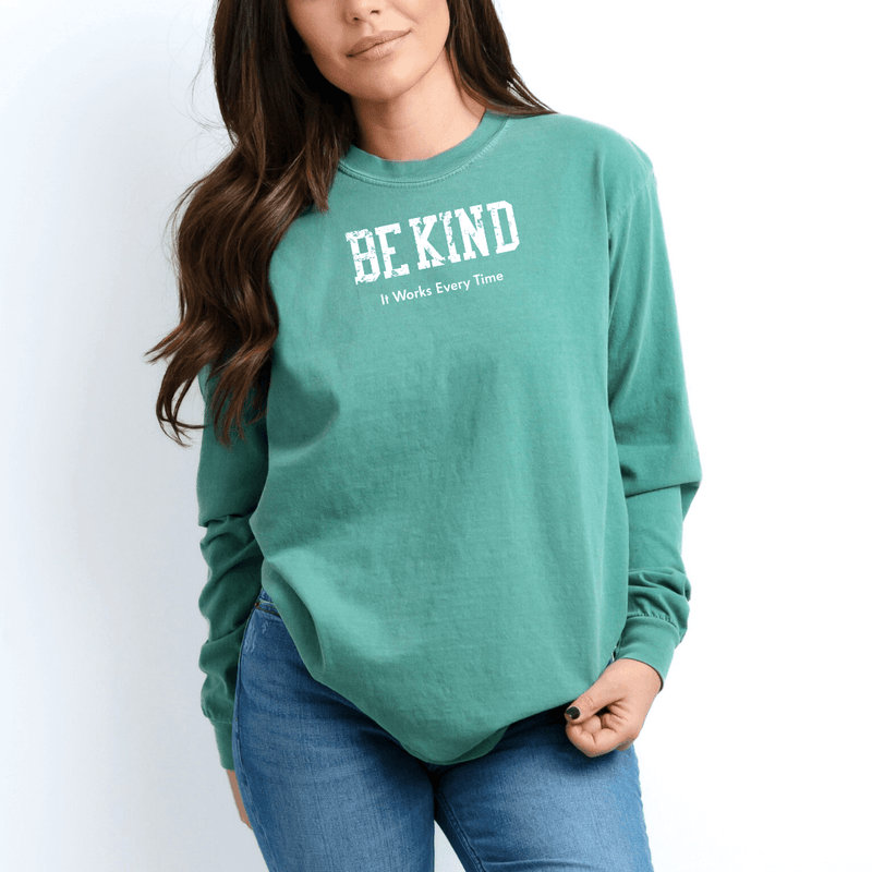 Be Kind (It Works Every Time) Long Sleeve Tee