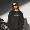 Said It. Meant It. Not Sorry. Sweatshirt
