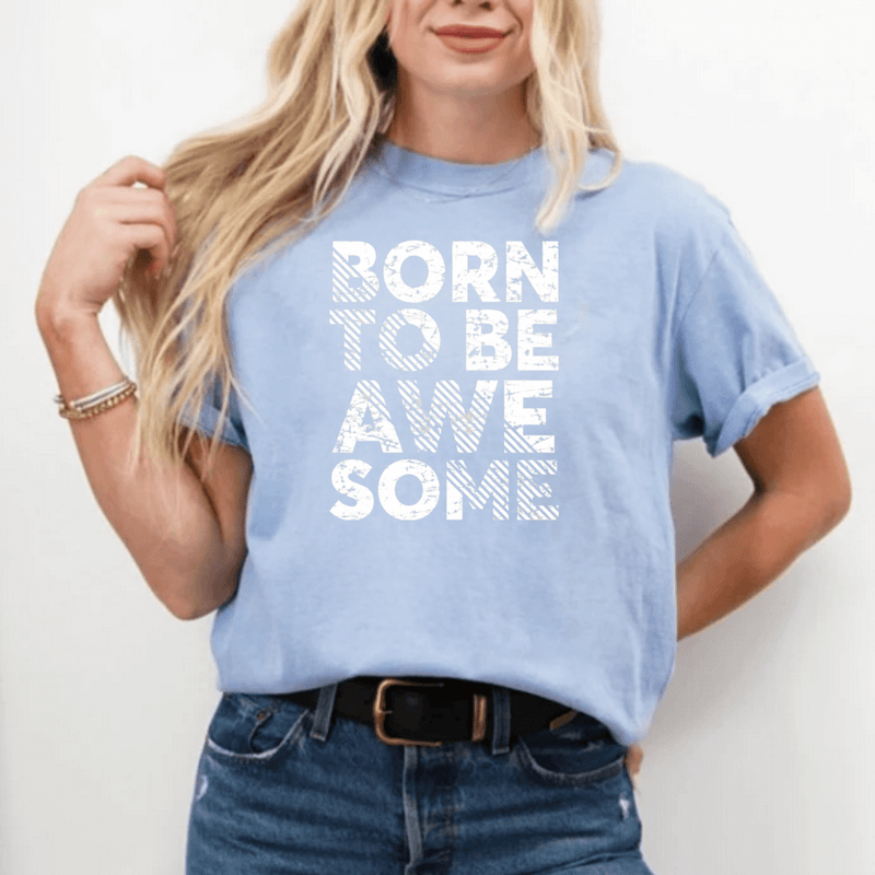 Born to be Awesome Inspirational Tee