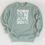 Born to Be Awesome Inspirational Sweatshirt