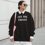 YOU ARE ENOUGH Inspirational Sweatshirt
