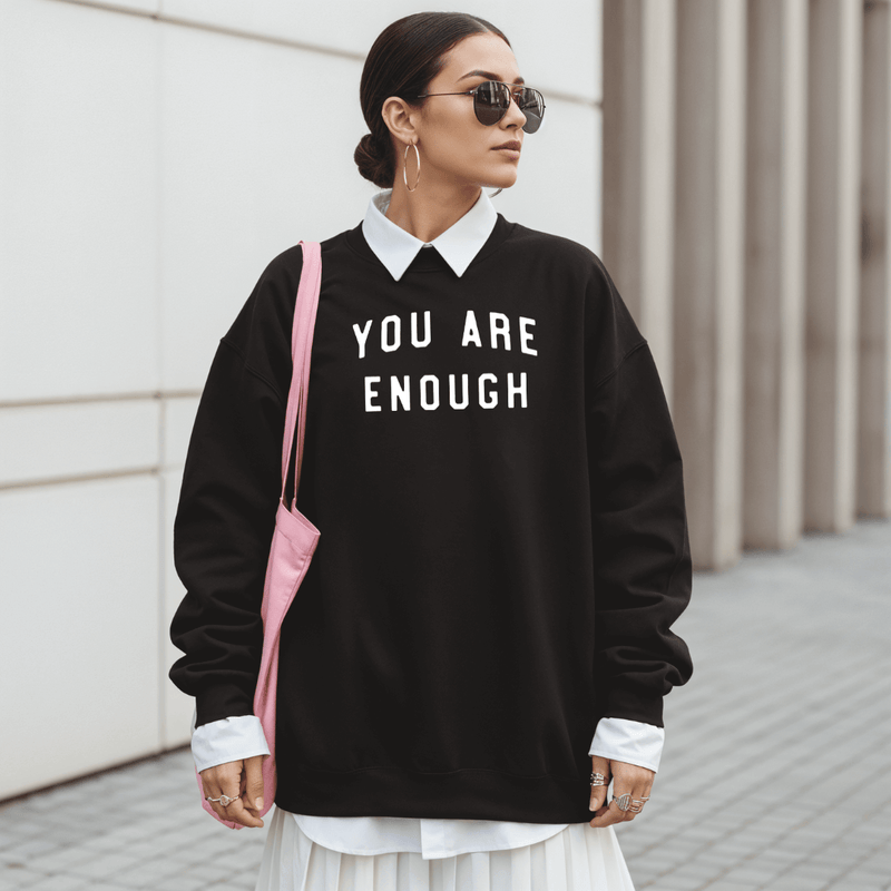 YOU ARE ENOUGH Inspirational Sweatshirt