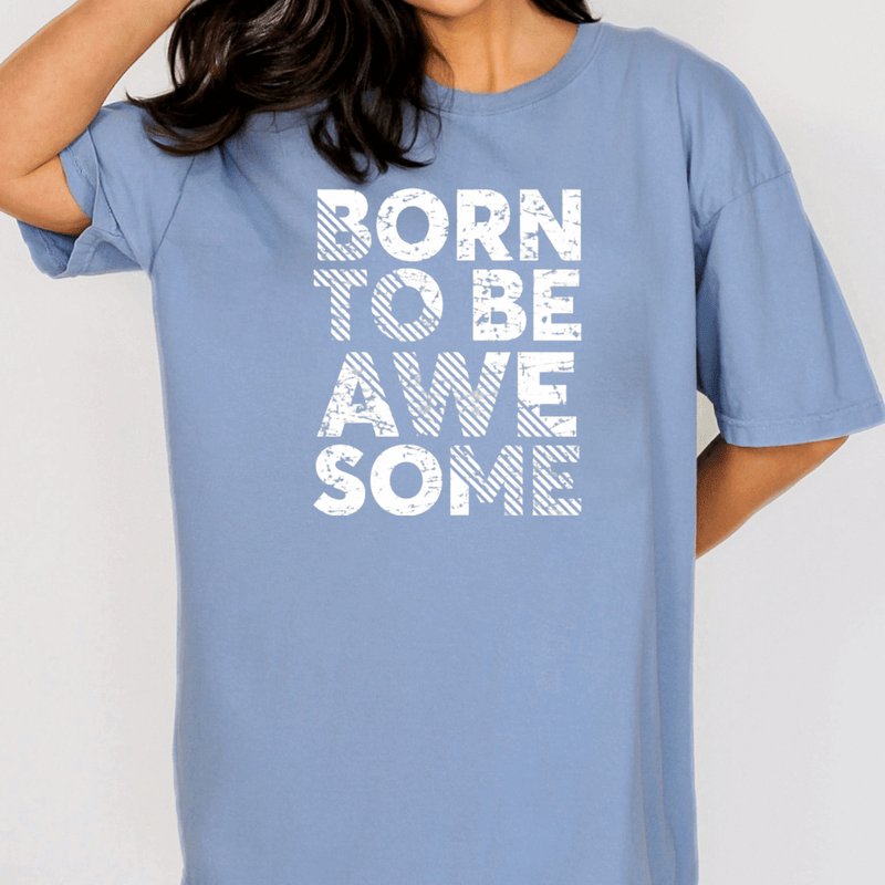Born to be Awesome Inspirational Tee