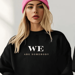 WE ARE SOMEBODY Inspirational Sweatshirt