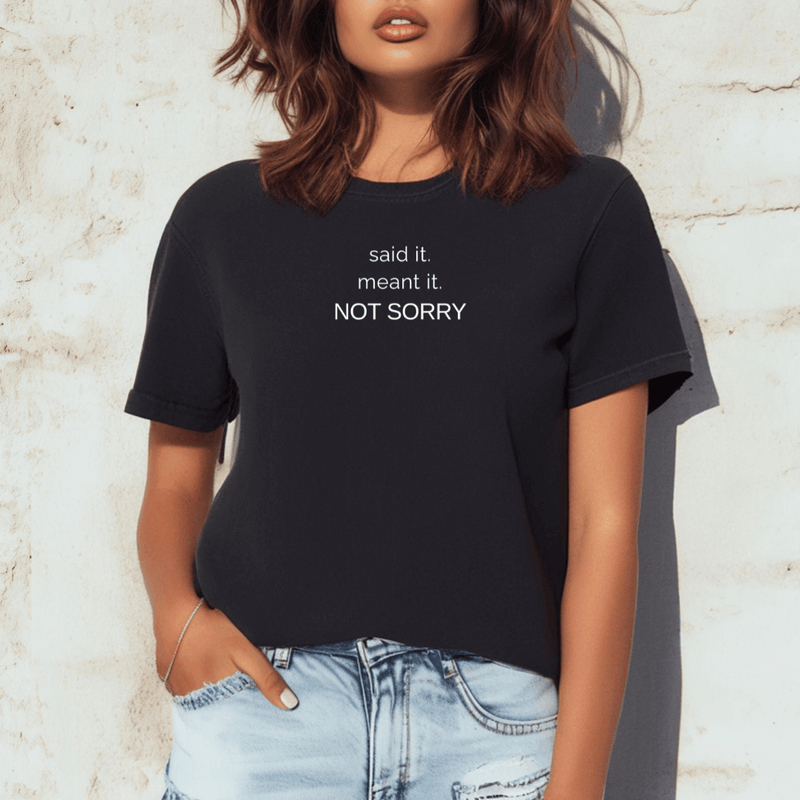 Said It. Meant It. Not Sorry. No Filter Collection Tee