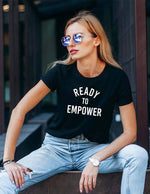 Inspiration t-shirts for women; cool graphic tees; positive graphic tees; ready to empower; motivational t-shirts
